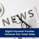 Digital Payment Provider Ventures Into Ticket Sales